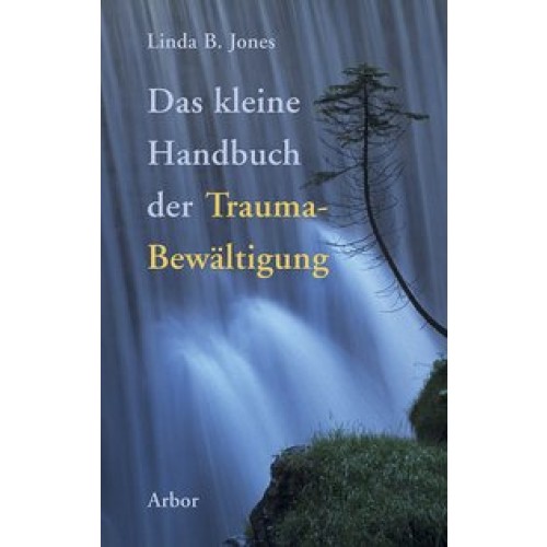 Das kleine Handbuch der Trauma-Bewältigung