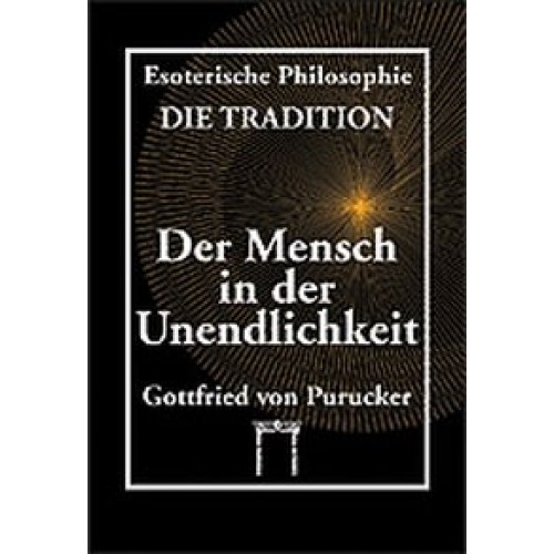 Esoterische Philosophie - Die Tradition / Der Mensch in der Unendlichkeit