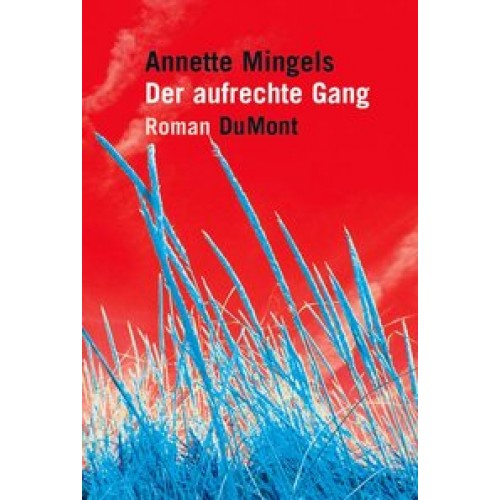 Der aufrechte Gang: Roman [Gebundene Ausgabe] [2006] Mingels, Annette