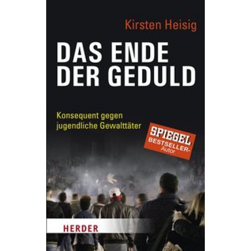 Das Ende der Geduld: Konsequent gegen jugendliche Gewalttäter (Herder Spektrum, Band 6912) [Taschenbuch] [2017] Heisig, Kirsten, Hausmann, Rudolf