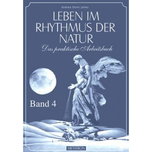 Leben im Rhythmus der Natur. Das praktische Arbeitsbuch / Leben im Rhythmus der Natur Band 4