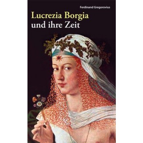 Lucrezia Borgia und ihre Zeit