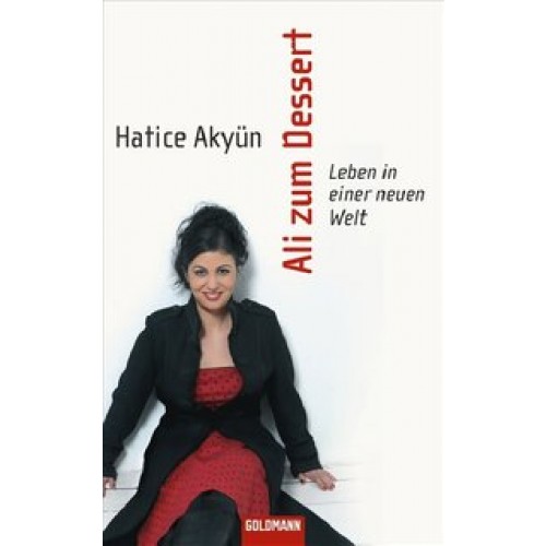 Ali zum Dessert: Leben in einer neuen Welt [Gebundene Ausgabe] [2008] Hatice Akyün
