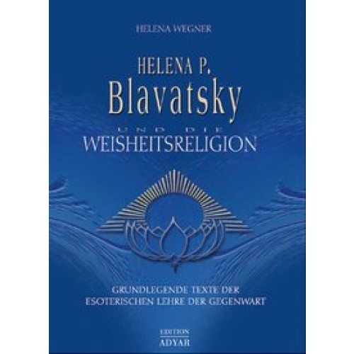 Helen P. Blavatsky und die Weisheitsreligion