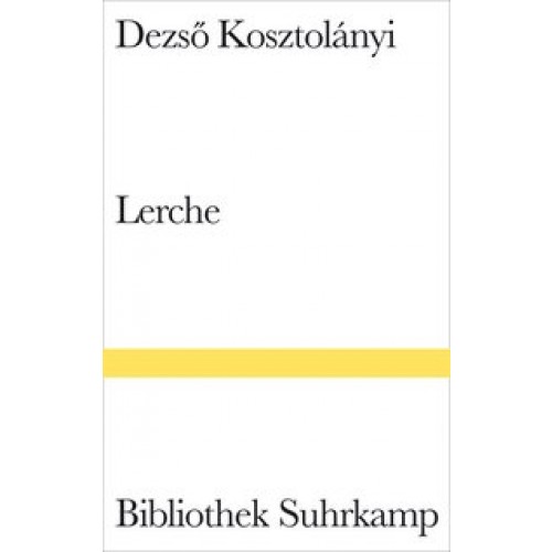 Lerche: Roman (Bibliothek Suhrkamp) [Gebundene Ausgabe] [2007] Kosztolányi, Dezsö, Rakusa, Ilma, Eisterer, Heinrich
