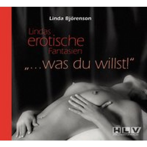 Lindas erotische Fantasien - Was du willst...