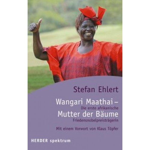 Wangari Maathai - Die Mutter der Bäume