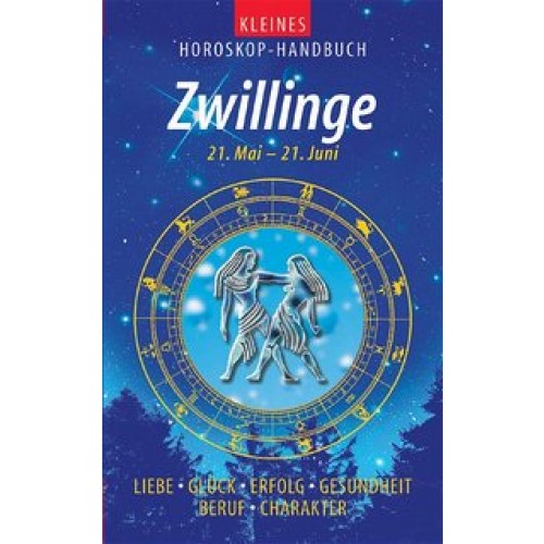 Kleines Horoskop-Handbuch. Liebe, Glück, Erfolg, Gesundheit, Beruf, Charakter / Zwillinge