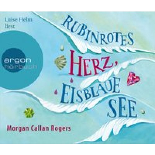 Rubinrotes Herz, eisblaue See (Hörbestseller) [Audio CD] [2012] Callan Rogers, Morgan, Helm, Luise, 