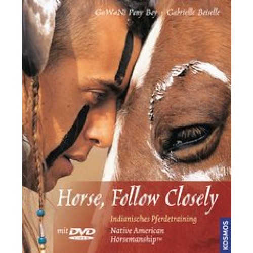 Horse, Follow Closely - NativeAmerican Horsemanship