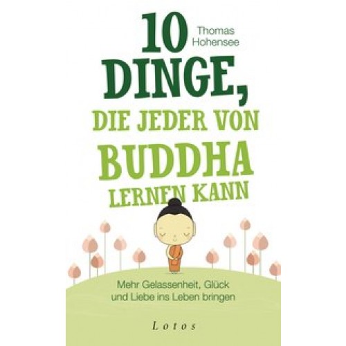 10 Dinge, die jeder von Buddha lernen kann