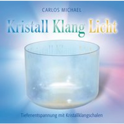 Kristall Klang Licht. Tiefenentspannung mit Kristallklangschalen