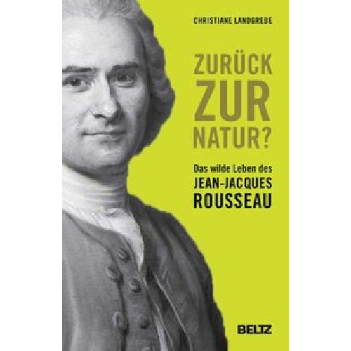 Zurück zur Natur : Das wilde Leben des Jean-Jacques Rousseau [Taschenbuch] [2012] Landgrebe, Christi