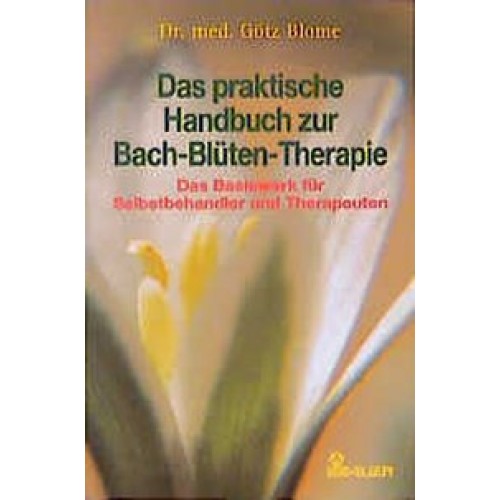 Das praktische Handbuch zur Bach-Blüten-Therapie