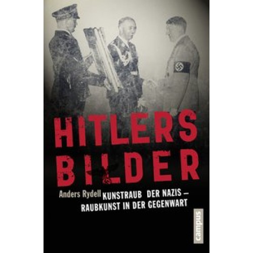 Hitlers Bilder: Kunstraub der Nazis - Raubkunst in der Gegenwart [Gebundene Ausgabe] [2014] Rydell, 